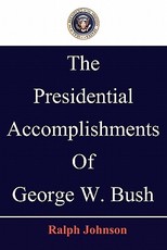 The Presidential Accomplishments Of George W. Bush