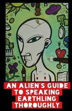 An Alien's Guide To Speaking Earthling Thoroughly
