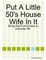 Put A Little 50's House Wife In It