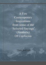 A Few Contemporary Inspirations from some of the 'Selected Sayings' (Analects) of Confucius