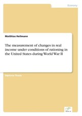 The measurement of changes in real income under conditions of rationing in the United States during World War II