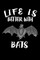 Life Is Better With Bats