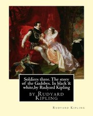 Soldiers three. The story of the Gadsbys. In black & white, by Rudyard Kipling