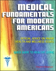 Medical Fundamentals for Modern Americans: Official Advice on Major Health and Wellness Issues with Quick Guide to Healthy Living