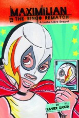 Maximilian & the Bingo Rematch (Max's Lucha Libre Adventures #2) / Maximilian & La Revancha de la LoterÃÂ­a