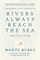Rivers Always Reach the Sea