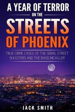 A Year of Terror on the Streets of Phoenix