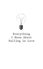 Everything I Know About Falling In Love