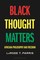 Black Thought Matters