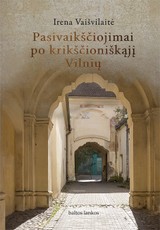 Pasivaikščiojimai po krikščioniškąjį Vilnių