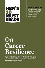 Hbr's 10 Must Reads on Career Resilience (with Bonus Article Reawakening Your Passion for Work by Richard E. Boyatzis, Annie McKee, and Daniel Goleman)