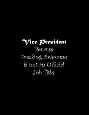 Vice President Because Freaking Awesome is not an Official Job Title
