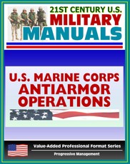 21st Century U.S. Military Manuals: Antiarmor Operations Marine Corps Field Manual (Value-Added Professional Format Series)