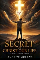 The Secret of Christ Our Life. Meditations for a Month (Modern English version)