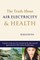 The Truth About Air Electricity & Health