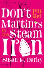 Don't Put the Martinis in the Steam Iron