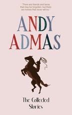 The Collected Stories of Andy Admas