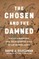 The Chosen and the Damned