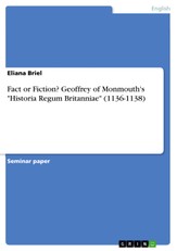 Fact or Fiction? Geoffrey of Monmouth's "Historia Regum Britanniae" (1136-1138)