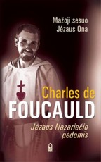 Charles de Foucauld. Jėzaus Nazariečio pėdomis
