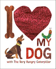I Love My Dog with the Very Hungry Caterpillar