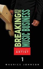 Breaking Into The Music Business As A Local Indie Artist (Part One)
