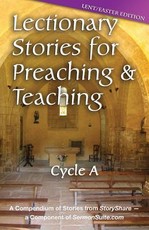 Lectionary Stories for Preaching and Teaching, Cycle a - Lent / Easter Edition