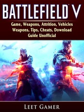 Battlefield V Game, Weapons, Attrition, Vehicles, Weapons, Tips, Cheats, Download, Guide Unofficial