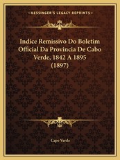 Indice Remissivo Do Boletim Official Da Provincia de Cabo Verde, 1842 a 1895 (1897)