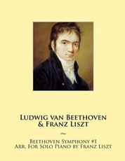 Beethoven Symphony #1 Arr. For Solo Piano by Franz Liszt
