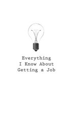 Everything I Know About Getting a Job