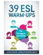 39 ESL Warm-Ups: For Teenagers and Adults