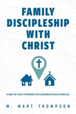 Family Discipleship with Christ: A Map of God's Promises for Congregations and Families