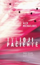 TYLIOJI PACIENTĖ: prikaustantis ir netikėtų siužetinių posūkių kupinas psichologinis trileris