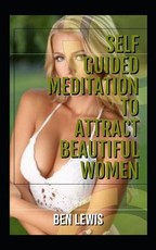 Self Guided Meditation to Attract Beautiful Women