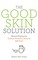 The Good Skin Solution
