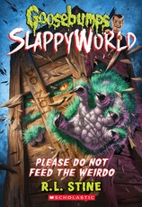 Please Do Not Feed the Weirdo (Goosebumps Slappyworld #4)