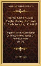 Journal Kept by David Douglas During His Travels in North America, 1823-1827