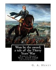 Won by the sword; a tale of the Thirty Years' War. By