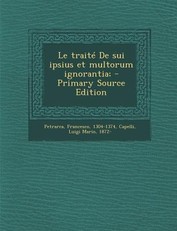 Le Traite de Sui Ipsius Et Multorum Ignorantia; - Primary Source Edition