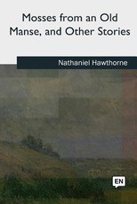 Mosses from an Old Manse, and Other Stories