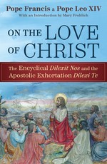 On the Love of Christ: The Encyclical Delexit Nos and the Apostolic on the Love of Christ: The Encyclical Delexit Nos and the Apostolic Exhortation Delexi Te