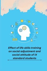 Effect of life skills training on social adjustment and social attitude of IX standard students