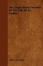 The Anglo-Saxon Version of the Life of St. Guthlac