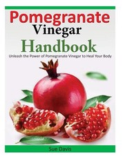 Pomegranate Vinegar Handbook