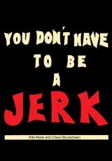 You Don't Have To Be A Jerk