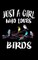 Just A Girl Who Loves Birds