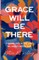 Grace Will Be There