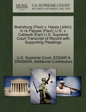 Branzburg (Paul) V. Hayes (John); In Re Pappas (Paul); U.S. V. Caldwell (Earl) U.S. Supreme Court Transcript of Record with Supporting Pleadings