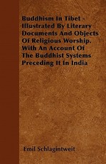 Buddhism in Tibet - Illustrated by Literary Documents and Objects of Religious Worship. with an Account of the Buddhist Systems Preceding It in India